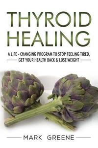 bokomslag Thyroid Healing: A Life - Changing Program to Stop Feeling Tired, Get Your Healt
