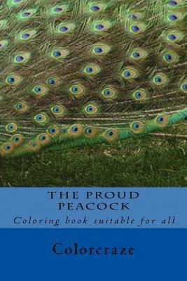 bokomslag The Proud Peacock: Be as proud as a Peacock with this calming and relaxing Art therapy collection.Mix & Match 30 unique stress relief pea