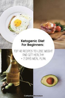 bokomslag Ketogenic Diet For Beginners: TOP 42 Recipes To Lose Weight And Get Healthy + 7 Days Meal Plan: (Meal Prep, Ketogenic Diet, Ketogenic Recipes)