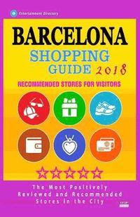 bokomslag Barcelona Shopping Guide 2018: Best Rated Stores in Barcelona, Spain - Stores Recommended for Visitors, (Shopping Guide 2018)