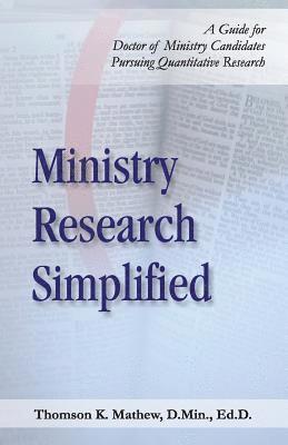 Ministry Research Simplified: A Guide to Doctor of Ministry Candidates Pursuing Quantitative Research 1