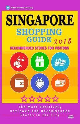 Singapore Shopping Guide 2018: Best Rated Stores in Singapore - Stores Recommended for Visitors, (Shopping Guide 2018) 1