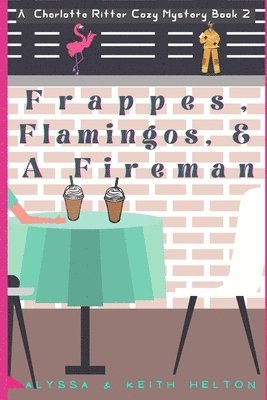 Keith Helton, Alyssa Helton - Frappes, Flamingos, and a Fireman, Häftad