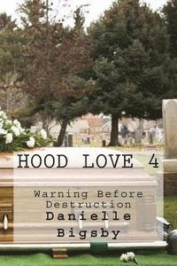 bokomslag Hood Love 4: Warning Before Destruction