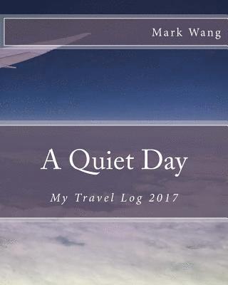 Mark Wang - A Quiet Day: My Travel Log 2017, Häftad