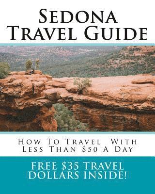 bokomslag Sedona Travel Guide: How To Travel Around Sedona With Less Than $50 A Day