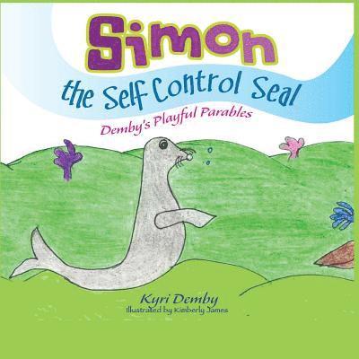 Simon the Self Control Seal: Demby's Playful Parables 1