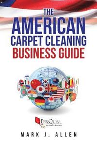 bokomslag The American Carpet Cleaning Business Guide