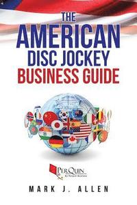 bokomslag The American Disc Jockey Business Guide