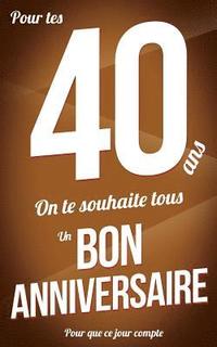 bokomslag Bon anniversaire - 40 ans: Marron - Carte livre d'or "Pour que ce jour compte" (12,7x20cm)