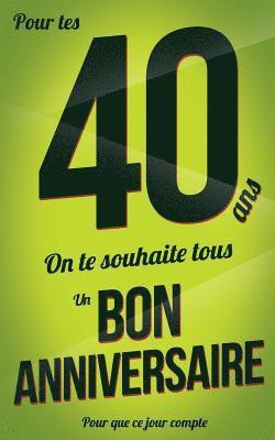 bokomslag Bon anniversaire - 40 ans: Vert - Carte livre d'or 'Pour que ce jour compte' (12,7x20cm)