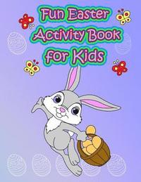 bokomslag Fun Easter Activity Book for Kids: : Easter Coloring and Activity Book for Kids, Fun with Mazes, Coloring, Dot to Dot, Word Search, and More. (Easter