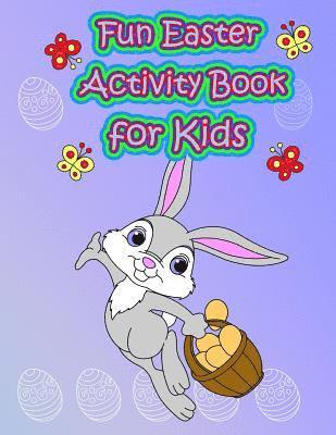 Fun Easter Activity Book for Kids: : Easter Coloring and Activity Book for Kids, Fun with Mazes, Coloring, Dot to Dot, Word Search, and More. (Easter 1