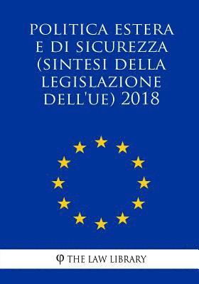 The Law Library - Buitenlands en veiligheidsbeleid (Samenvattingen van de EU-wetgeving) 2018, Häftad