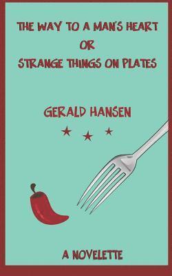 The Way To A Man's Heart Or Strange Things On Plates: A Novelette 1