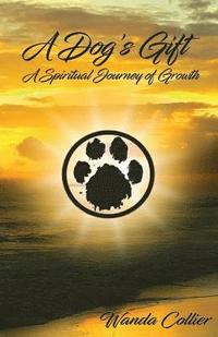 bokomslag A Dog's Gift: A Spiritual Journey of Growth