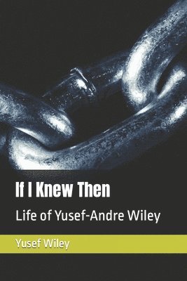 If I Knew Then: Life of Yusef-Andre Wiley 1