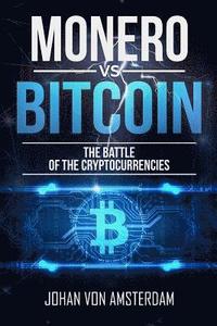 bokomslag Monero Versus Bitcoin: The Battle of the Cryptocurrencies