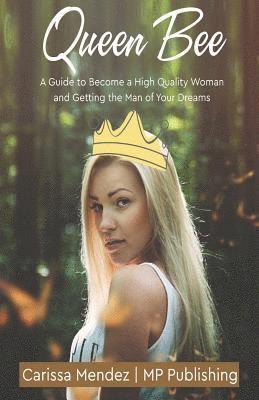 bokomslag Queen Bee: A Guide to Become a High Quality Woman and Getting the Man of Your Dr