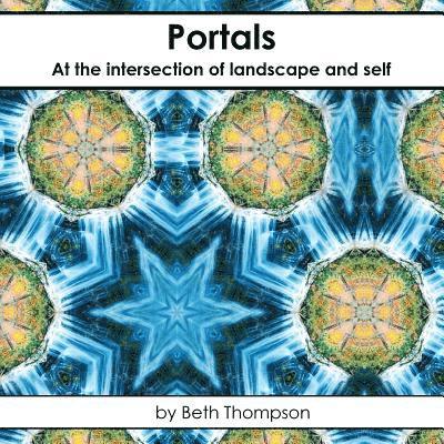 Beth Thompson - Portals: At the Intersection of Landscape and Self, Häftad