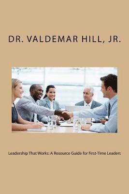 Leadership That Works: A Resource Guide for First-Time Leaders 1