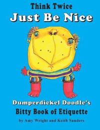 bokomslag Think Twice Just Be Nice: Dumperdickel Doodle's Bitty Book of Etiquette