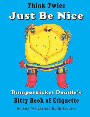 bokomslag Think Twice Just Be Nice: Dumperdickel Doodle's Bitty Book of Etiquette