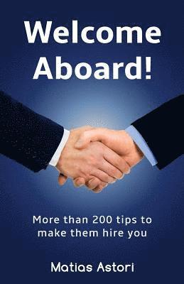 Welcome Aboard: More than 200 tips to make them hire you 1