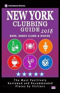 bokomslag New York Clubbing Guide 2018: The Best Places for Dancing in New York Recommended for Tourists - Nightclubs Guide 2018