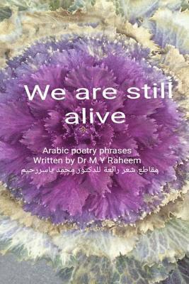 Dr Mohammed Yasser Raheem - We Are Still Alive: Wonderful Arabic Poetry Phrases, Häftad