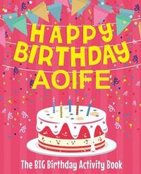 bokomslag Happy Birthday Aoife - The Big Birthday Activity Book: (Personalized Children's Activity Book)