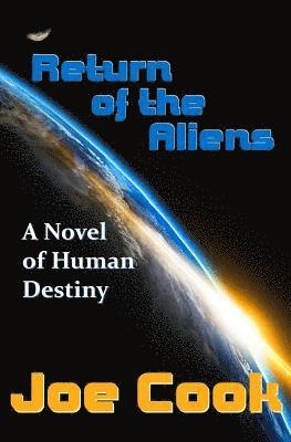Joe Cook - Return Of The Aliens: A Novel Of Human Destiny, Häftad