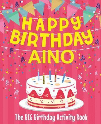 Birthdaydr - Happy Birthday Aino - The Big Birthday Activity Book: (Personalized Children's Activity Book), Häftad