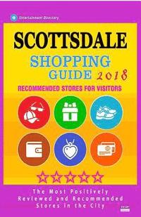 bokomslag Scottsdale Shopping Guide 2018: Best Rated Stores in Scottsdale, Arizona - Stores Recommended for Visitors, (Shopping Guide 2018)