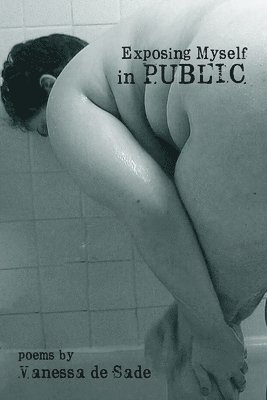 Exposing Myself in Public: poems 1