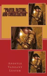 bokomslag ''Prayer, Fasting, and Consecration''