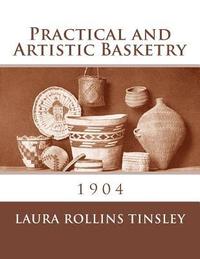 bokomslag Practical and Artistic Basketry: 1904