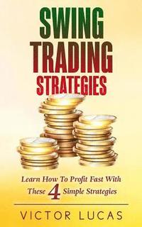 bokomslag Swing Trading Strategies: Learn How to Profit Fast With These 4 Simple Strategies