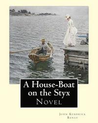 bokomslag A House-Boat on the Styx By: John Kendrick Bangs: A House-Boat on the Styx is a fantasy novel written by John Kendrick Bangs in 1895.Illustrated By