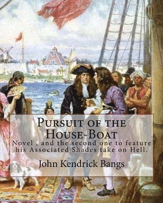 bokomslag Pursuit of the House-Boat By: John Kendrick Bangs: Pursuit of the House-Boat is an 1897 novel by John Kendrick Bangs, and the second one to feature