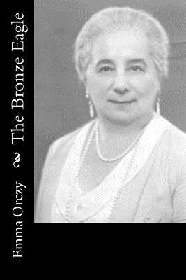 Emma Orczy - The Bronze Eagle, Häftad. Tillgänglighet: Lägg i varukorg