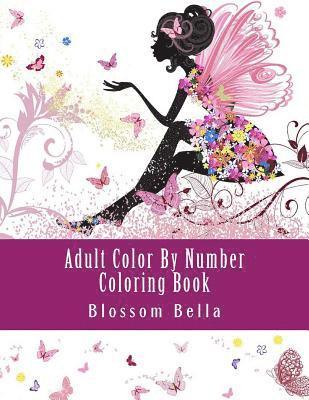 Adult Color by Number Coloring Book: Jumbo Mega Coloring by Numbers Coloring Book Over 100 Pages of Beautiful Gardens, People, Animals, Butterflies an 1