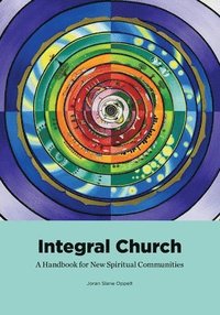 bokomslag Integral Church: A Handbook for New Spiritual Communities