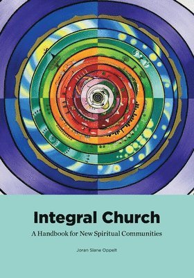 bokomslag Integral Church: A Handbook for New Spiritual Communities