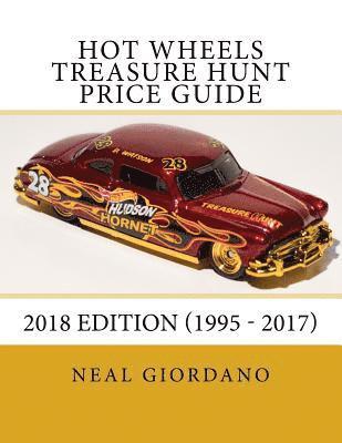 Hot Wheels Treasure Hunt Price Guide: 2018 Edition (1995 - 2017) 1