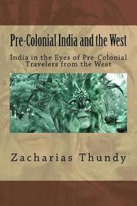 bokomslag Pre-Colonial India and the West: India in the Eyes of Pre-Colonial Travelers from the West
