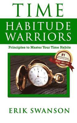 bokomslag Time Habitude Warriors: Principles to Master Your Time Habits