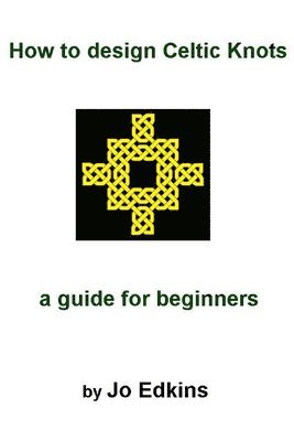 bokomslag How to design Celtic Knots - a guide for beginners