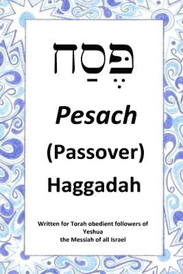 Passover Haggadah: For Torah obedient followers of Messiah Yeshua 1