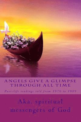 Angels Give a Glimpse through All Time: As told from 1970 to 1989 1